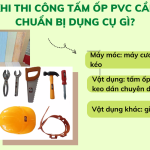 Khi thi công Tấm ốp PVC cần chuẩn bị dụng cụ gì?